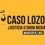 Caso Lozoya: ¿justicia o show mediático?