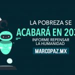 La pobreza se acabará en 2030: Informe Repensar la Humanidad