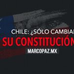 Chile: ¿sólo cambiará su Constitución?