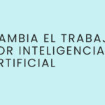 Cambia el trabajo por inteligencia artificial