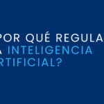 ¿Por qué regular la inteligencia artificial?
