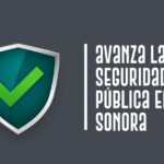 Avanza la Seguridad Pública de Sonora