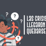 Las crisis llegaron para quedarse