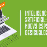 Inteligencia artificial: nueva capa de desigualdad