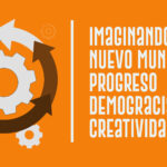 Imaginando un nuevo mundo: progreso, democracia y creatividad
