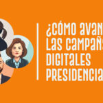 Cómo avanzan las campañas digitales presidenciales