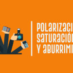 Polarización, saturación  y aburrimiento