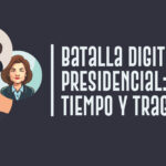 Batalla digital presidencial: tiempo y tragedia