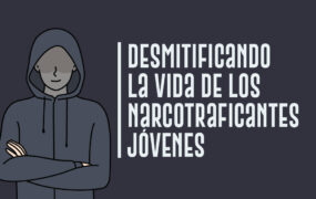 Desmitificando la vida de los narcotraficantes jóvenes