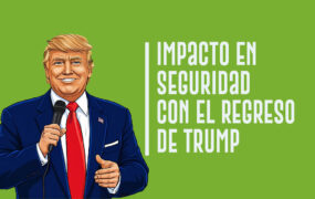 Impacto en seguridad con el regreso de Trump