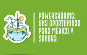 Powershoring: una oportunidad para México y Sonora