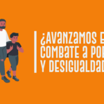 ¿Avanzamos en combate a pobreza y desigualdad?